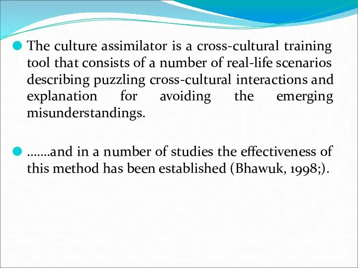 The culture assimilator is a cross-cultural training tool that consists of