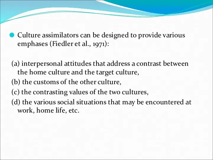 Culture assimilators can be designed to provide various emphases (Fiedler et