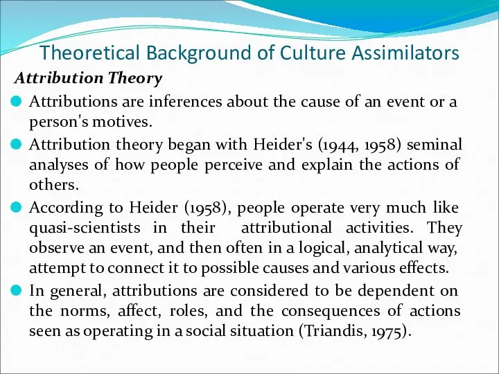 Theoretical Background of Culture Assimilators Attribution Theory Attributions are inferences about