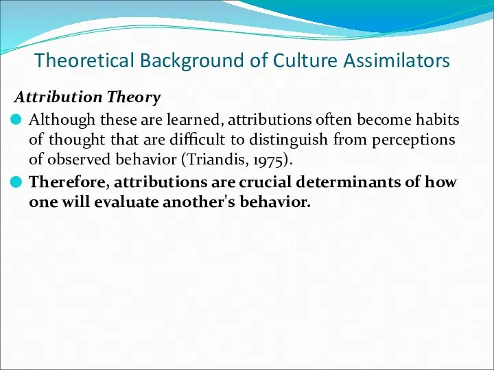 Theoretical Background of Culture Assimilators Attribution Theory Although these are learned,