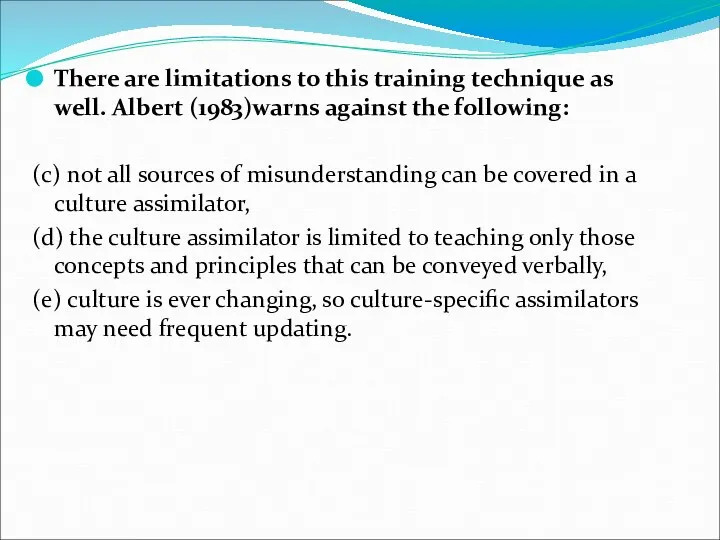 There are limitations to this training technique as well. Albert (1983)warns