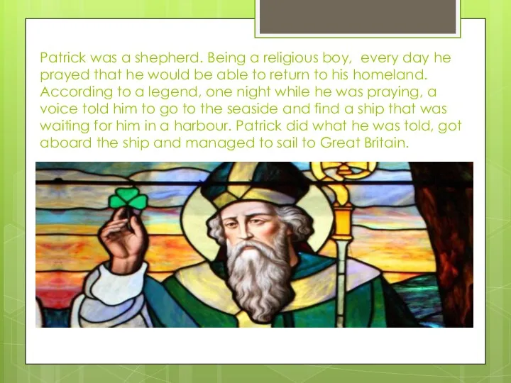 Patrick was a shepherd. Being a religious boy, every day he