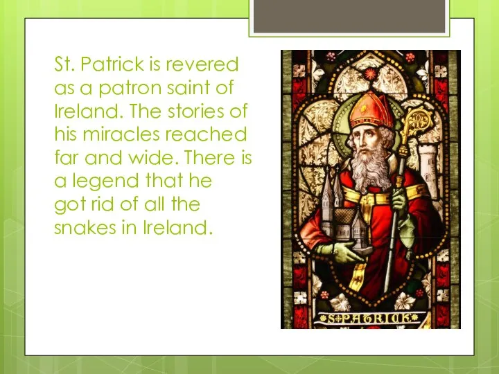 St. Patrick is revered as a patron saint of Ireland. The