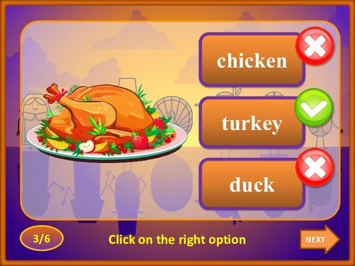 NEXT 3/6 Click on the right option duck turkey chicken