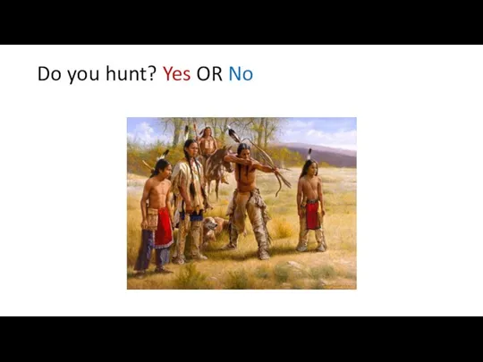 Do you hunt? Yes OR No