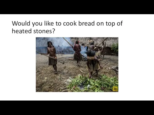 Would you like to cook bread on top of heated stones?