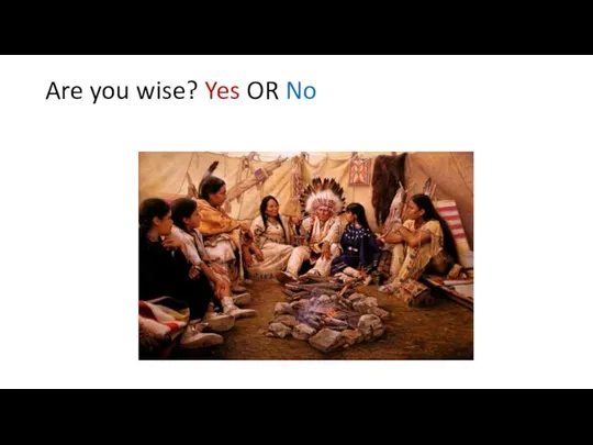 Are you wise? Yes OR No