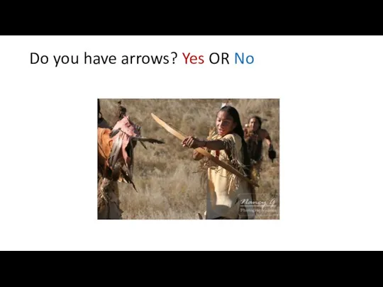 Do you have arrows? Yes OR No