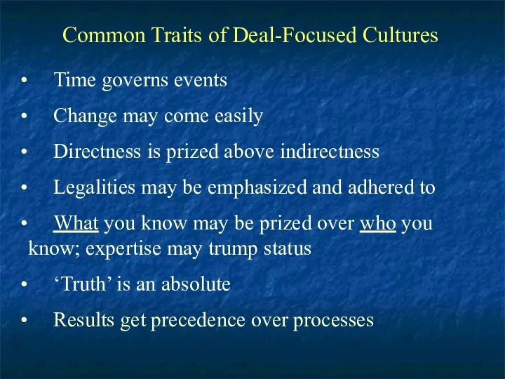 Common Traits of Deal-Focused Cultures Time governs events Change may come