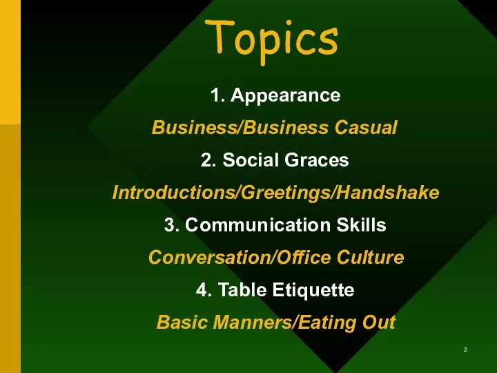 Topics 1. Appearance Business/Business Casual 2. Social Graces Introductions/Greetings/Handshake 3. Communication