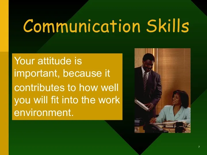 Communication Skills Your attitude is important, because it contributes to how