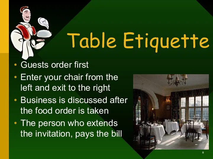 Table Etiquette Guests order first Enter your chair from the left