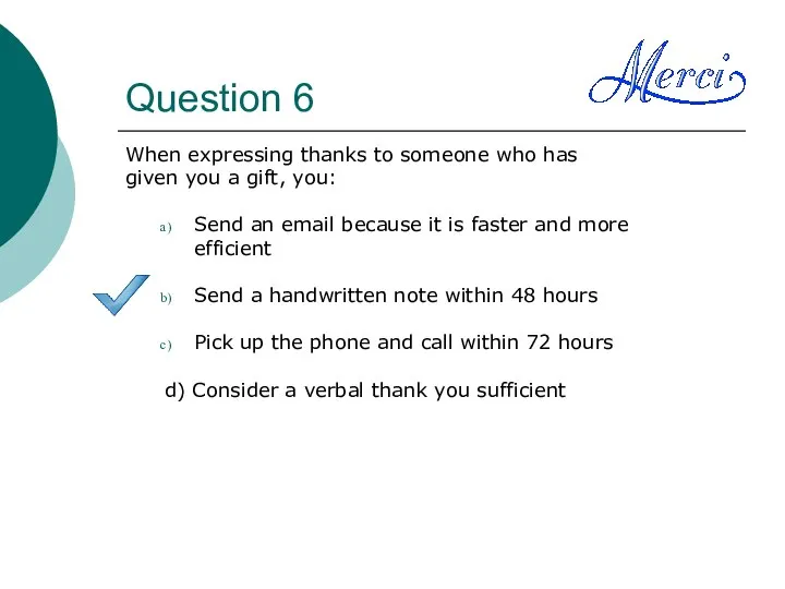 Question 6 When expressing thanks to someone who has given you