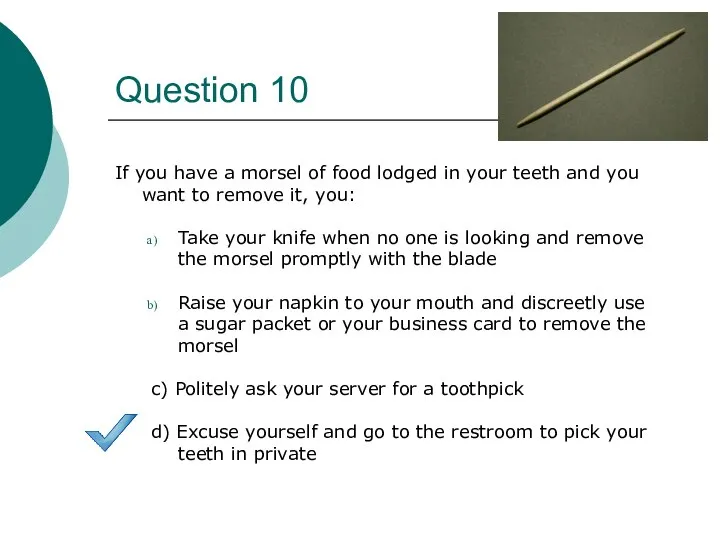 Question 10 If you have a morsel of food lodged in