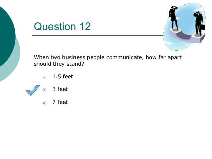 Question 12 When two business people communicate, how far apart should
