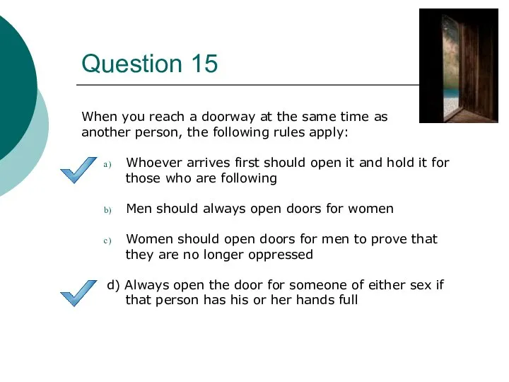 Question 15 When you reach a doorway at the same time