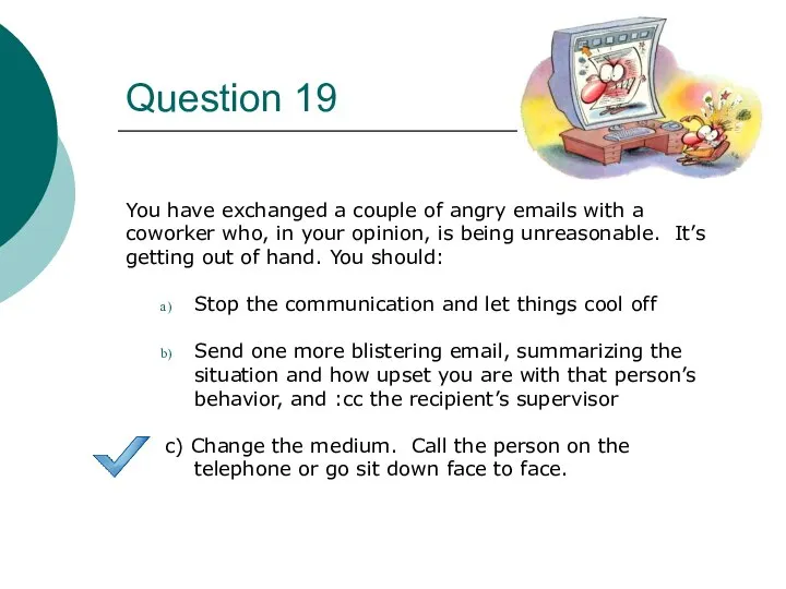 Question 19 You have exchanged a couple of angry emails with