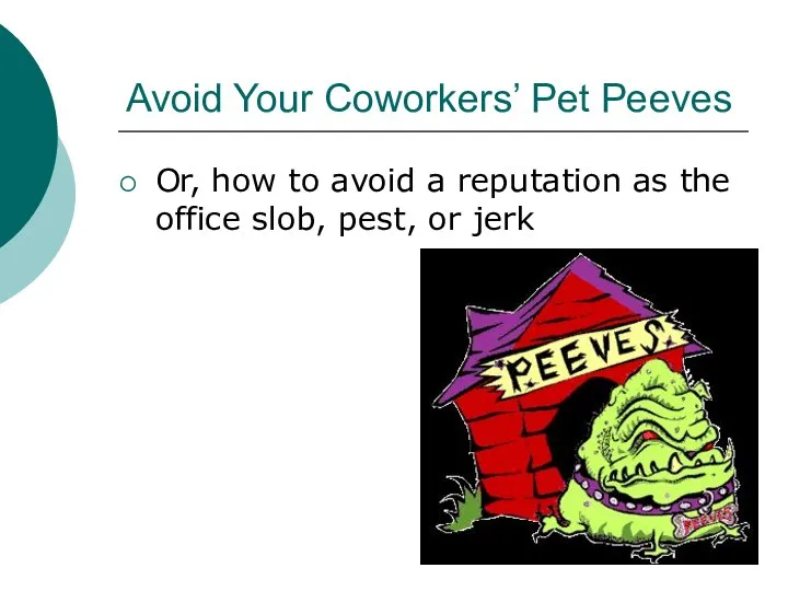 Avoid Your Coworkers’ Pet Peeves Or, how to avoid a reputation