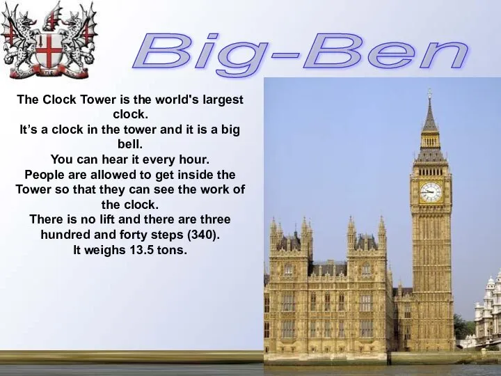 The Clock Tower is the world's largest clock. It’s a clock