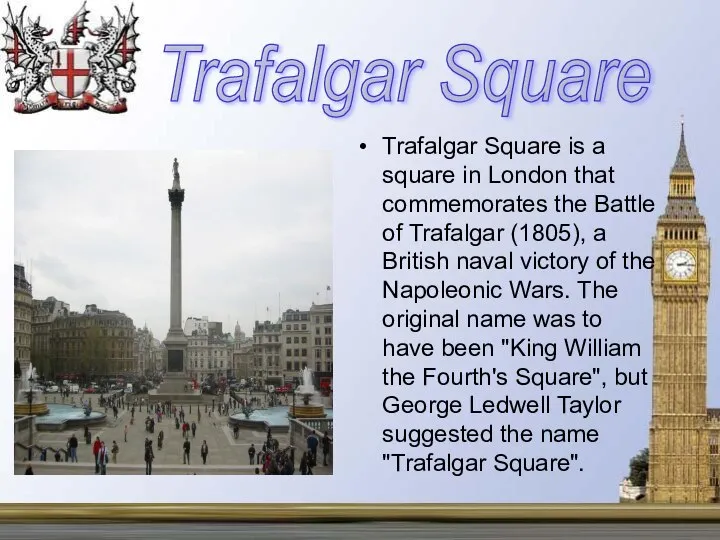 Trafalgar Square is a square in London that commemorates the Battle