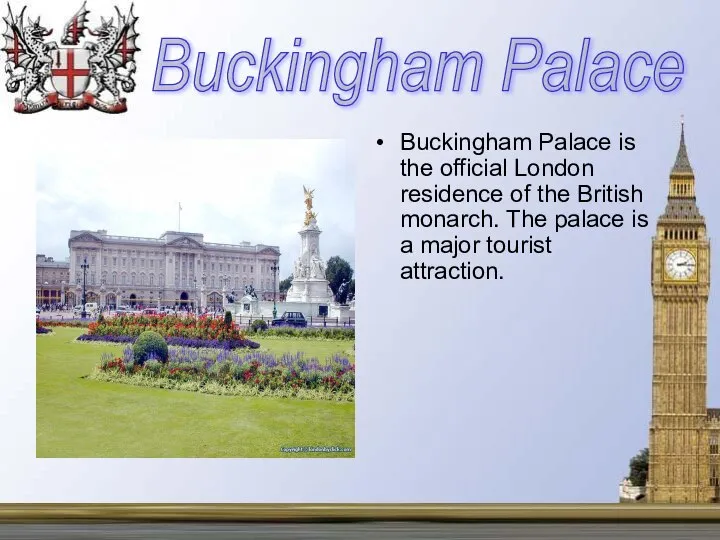 Buckingham Palace is the official London residence of the British monarch.