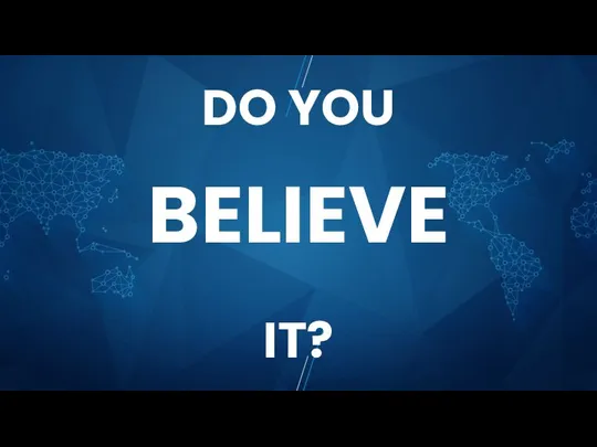 DO YOU BELIEVE IT?