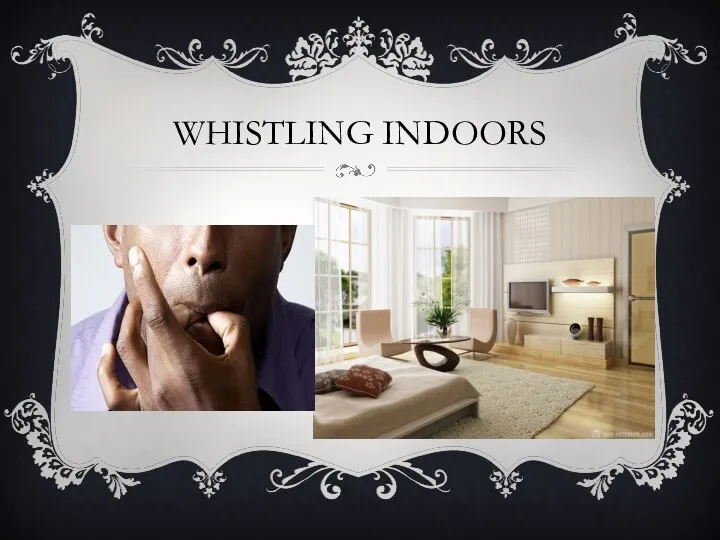 WHISTLING INDOORS