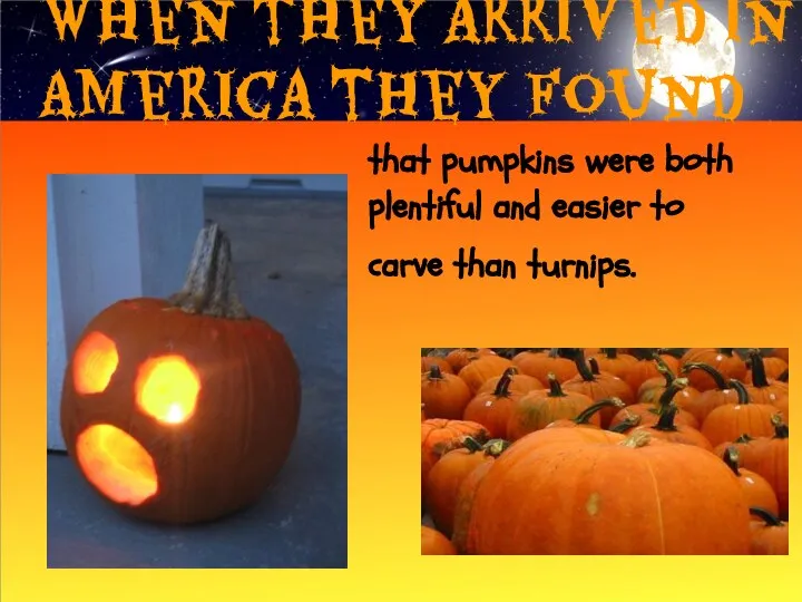 When they arrived in America they found that pumpkins were both