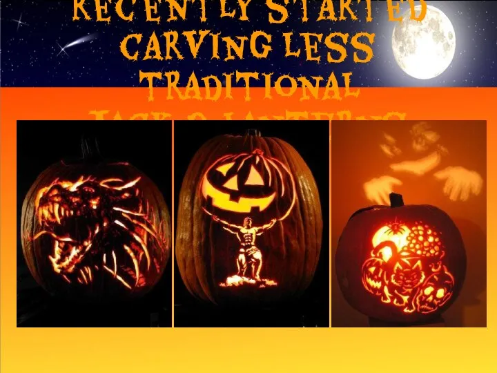 People have recently started carving less traditional Jack-O-Lanterns