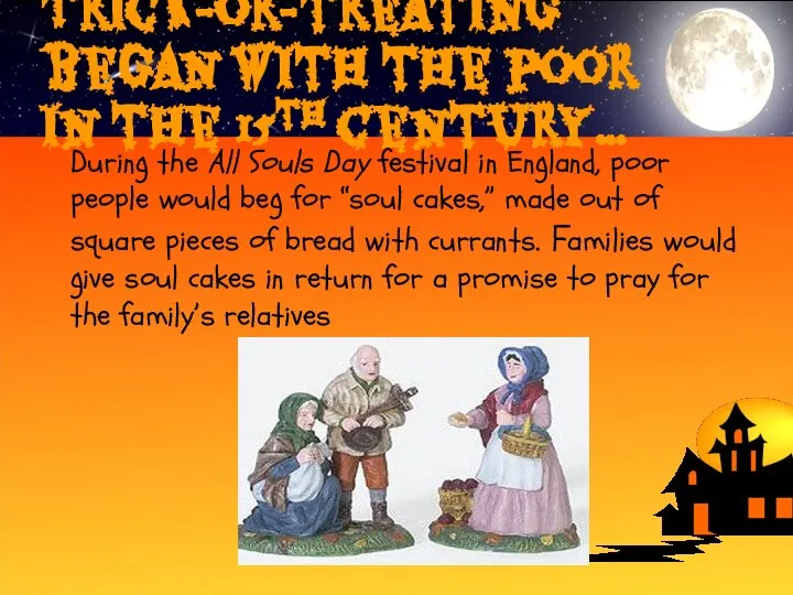 Trick-or-treating began with the poor in the 15th century… During the