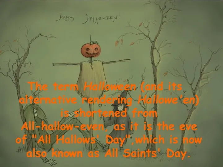 The term Halloween (and its alternative rendering Hallowe'en) is shortened from