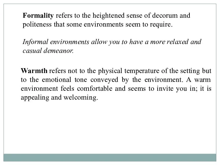 Formality refers to the heightened sense of decorum and politeness that