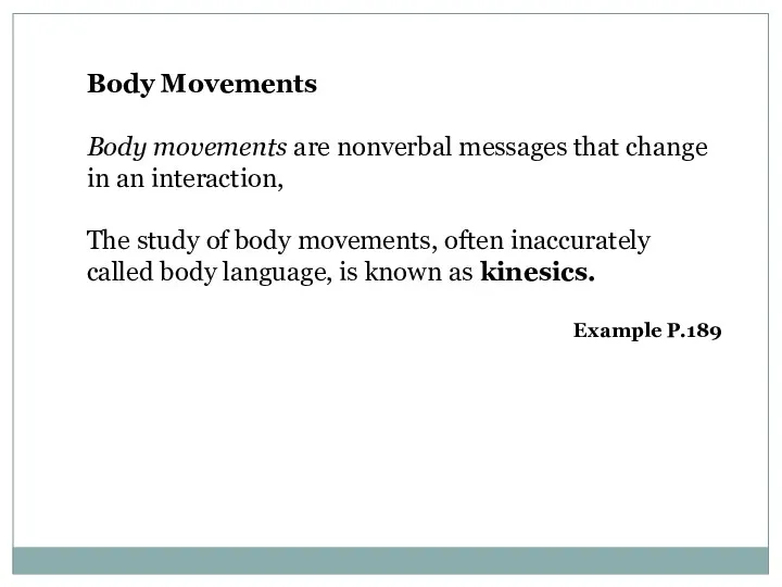 Body Movements Body movements are nonverbal messages that change in an