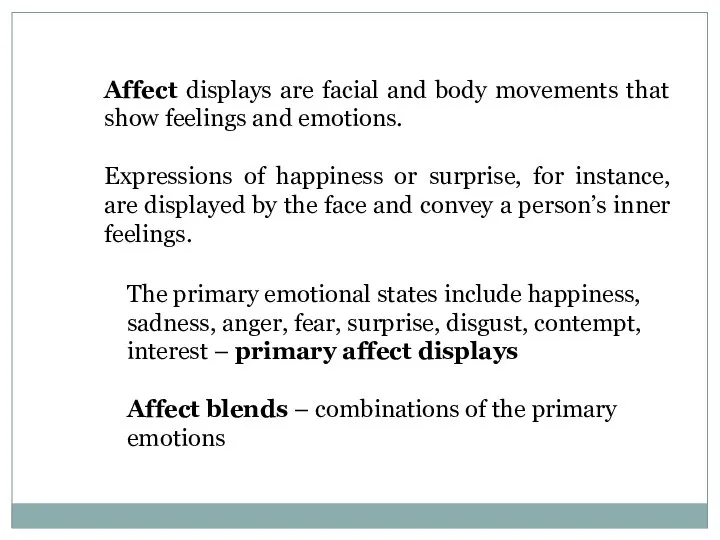 Affect displays are facial and body movements that show feelings and