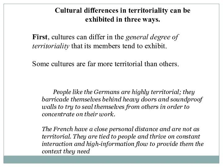 Cultural differences in territoriality can be exhibited in three ways. First,