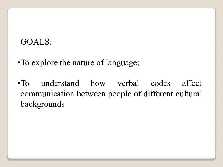 GOALS: To explore the nature of language; To understand how verbal