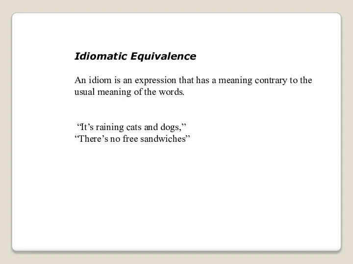 Idiomatic Equivalence An idiom is an expression that has a meaning