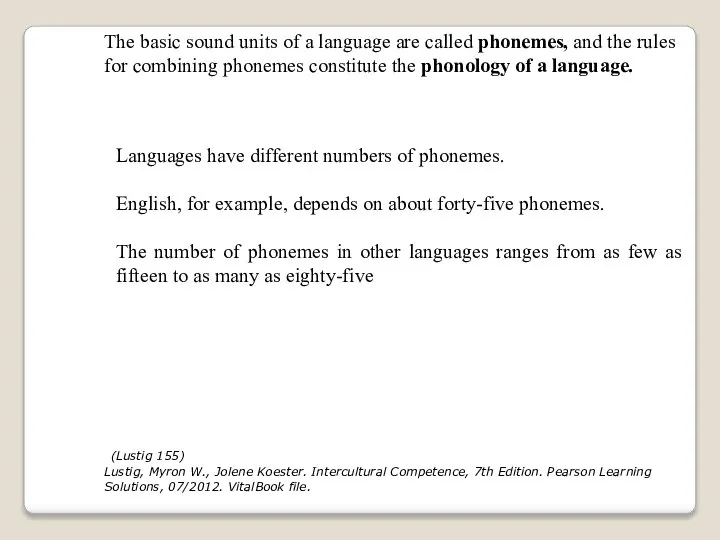 The basic sound units of a language are called phonemes, and