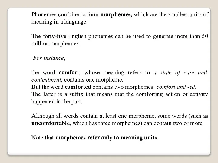 Phonemes combine to form morphemes, which are the smallest units of