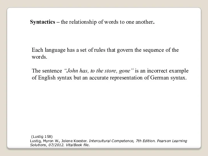 Syntactics – the relationship of words to one another. Each language
