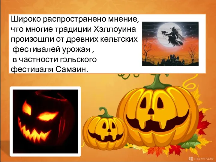 Halloween It is widely believed that many Halloween traditions originated from