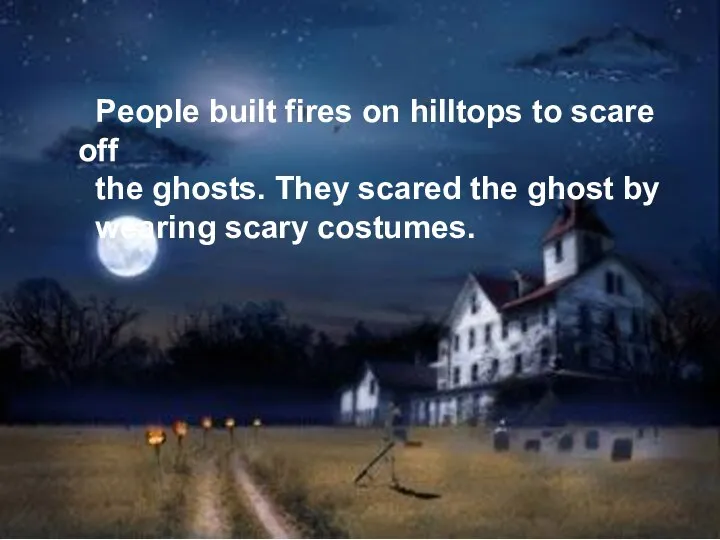 People built fires on hilltops to scare off the ghosts. They