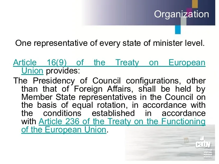 Organization One representative of every state of minister level. Article 16(9)