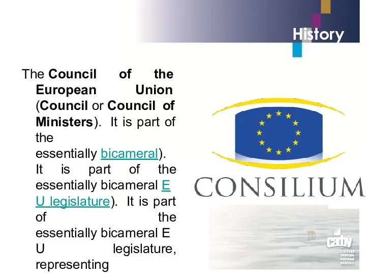 History The Council of the European Union (Council or Council of