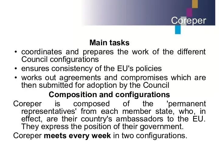 Coreper Main tasks coordinates and prepares the work of the different
