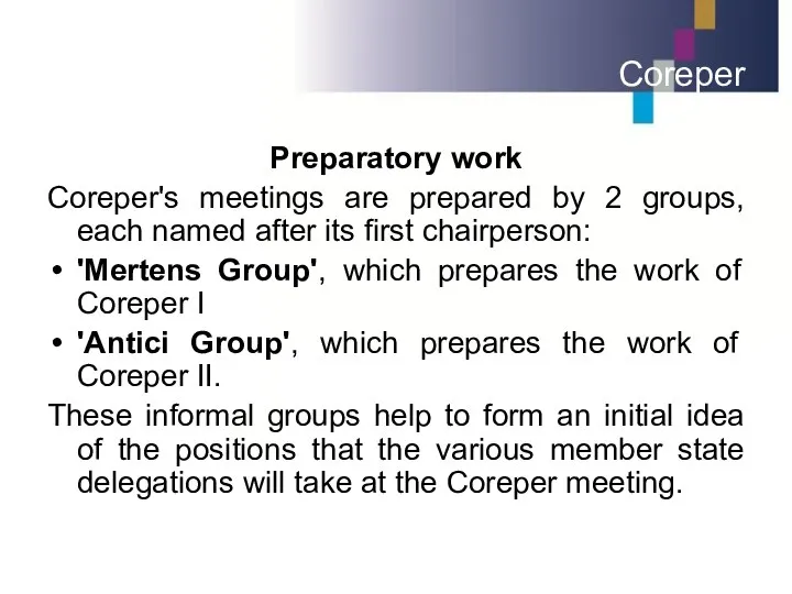 Coreper Preparatory work Coreper's meetings are prepared by 2 groups, each