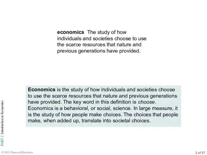 economics The study of how individuals and societies choose to use