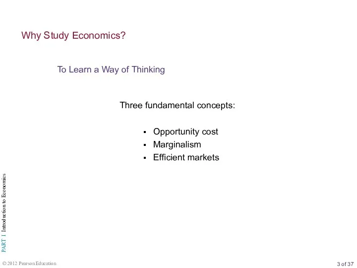 Three fundamental concepts: Opportunity cost Marginalism Efficient markets To Learn a