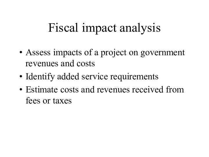 Fiscal impact analysis Assess impacts of a project on government revenues