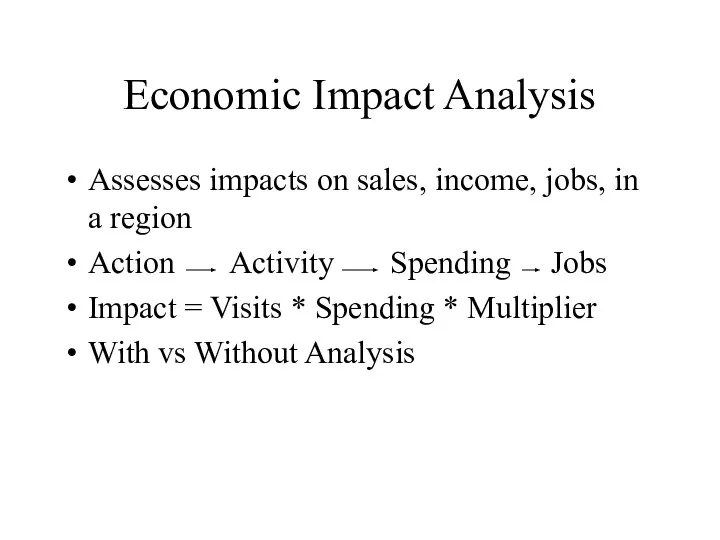 Economic Impact Analysis Assesses impacts on sales, income, jobs, in a